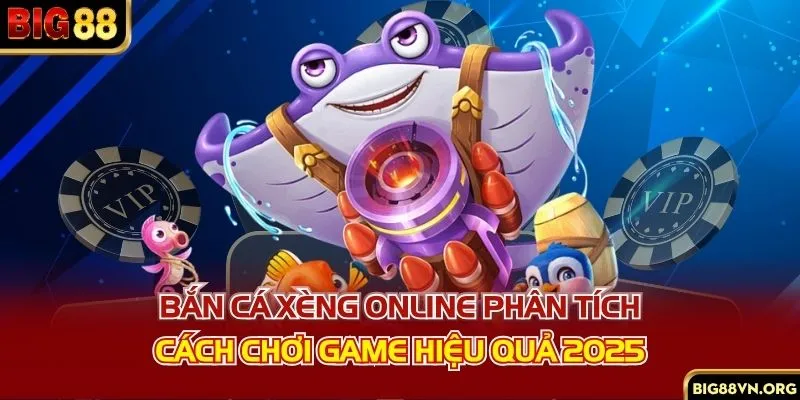 Bắn Cá Xèng Online - Phân Tích Cách Chơi Game Hiệu Quả 2025