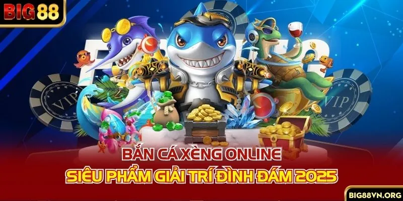 Bắn cá xèng online - Siêu phẩm giải trí đình đám 2025