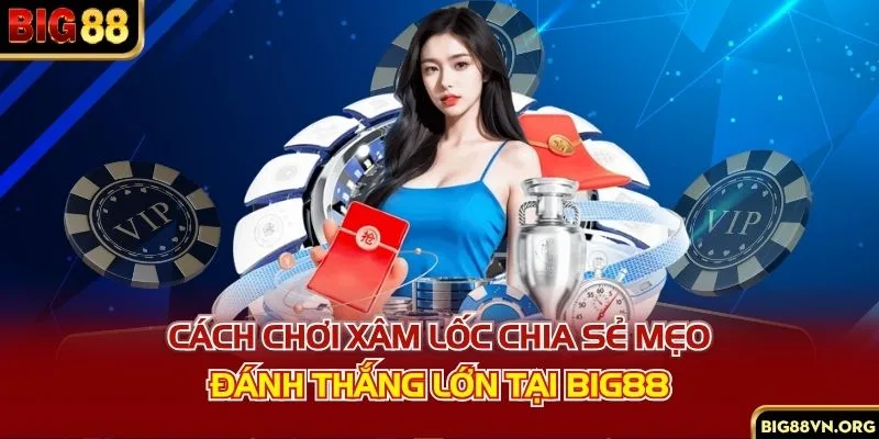 Cách Chơi Xâm Lốc - Chia Sẻ Mẹo Đánh Thắng Lớn Tại BIG88