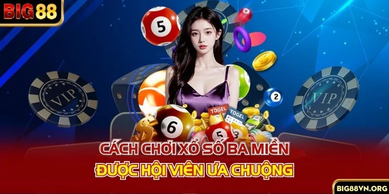 Cách chơi xổ số ba miền được hội viên ưa chuộng