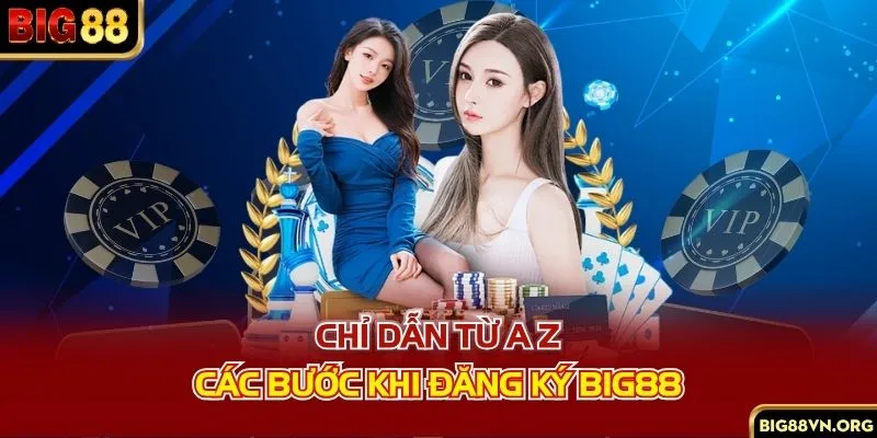 Chỉ dẫn từ A-Z các bước khi đăng ký BIG88
