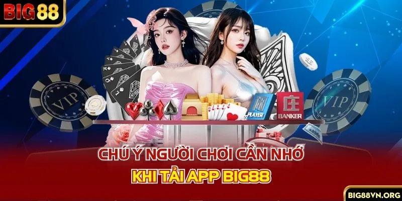 Chú ý người chơi cần nhớ khi tải app BIG88