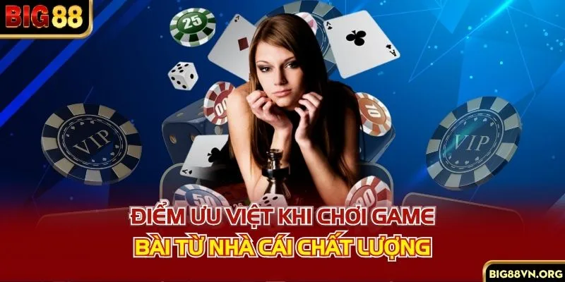 Điểm ưu việt khi chơi game bài từ nhà cái chất lượng