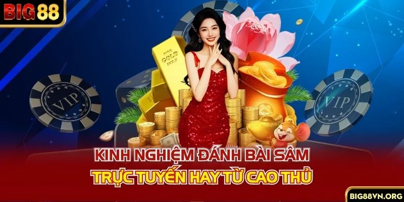 Kinh nghiệm đánh bài sâm trực tuyến hay từ cao thủ