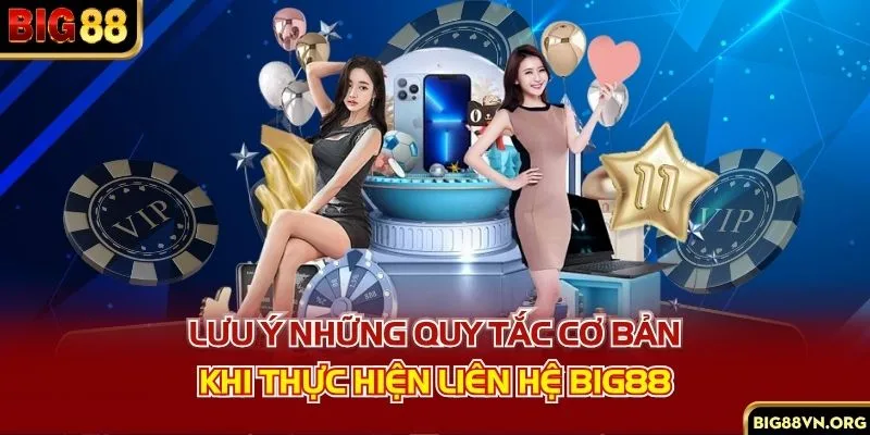 Lưu ý những quy tắc cơ bản khi thực hiện liên hệ Big88