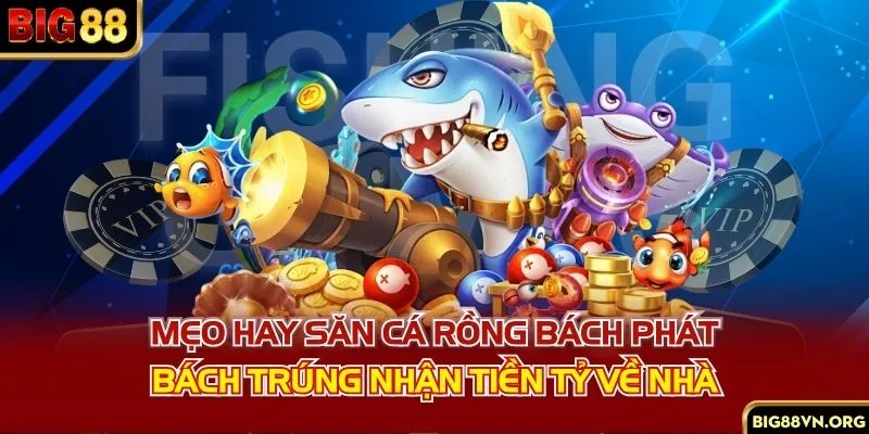 Mẹo Hay Săn Cá Rồng Bách Phát Bách Trúng Nhận Tiền Tỷ Về Nhà
