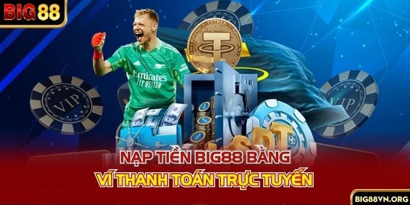 Nạp tiền BIG88 bằng ví thanh toán trực tuyến