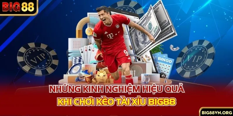 Những kinh nghiệm hiệu quả khi chơi kèo tài xỉu BIG88