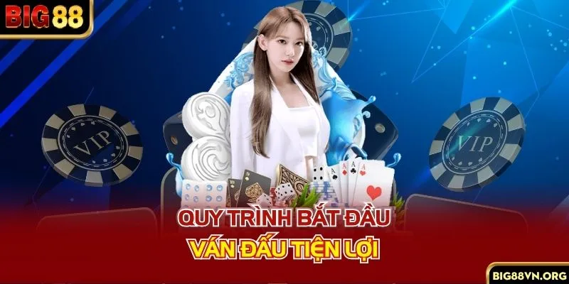 Quy trình bắt đầu ván đấu tiện lợi