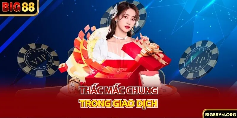Thắc mắc chung trong giao dịch