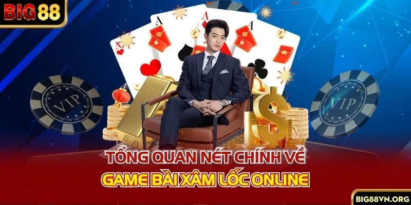 Tổng quan nét chính về game bài xâm lốc online