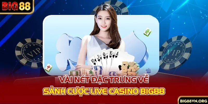 Vài nét đặc trưng về sảnh cược Live Casino BIG88